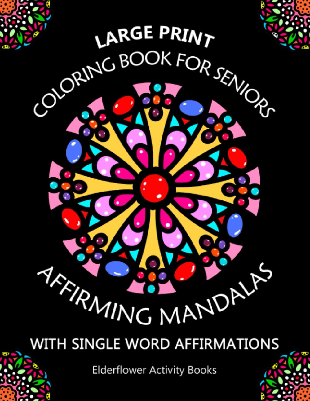 Large Print Coloring Book For Seniors: Affirming Mandalas: Inspirational And Relaxing Easy Coloring Pages For Senior And Adult Beginners