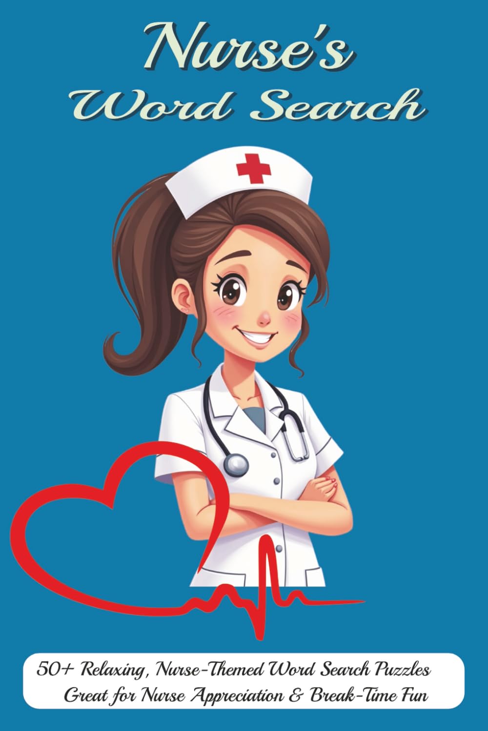 Nurse Word Search: Designed for Nurses, Caregivers, Nursing Students, and Medical Staff and Healthcare Professionals