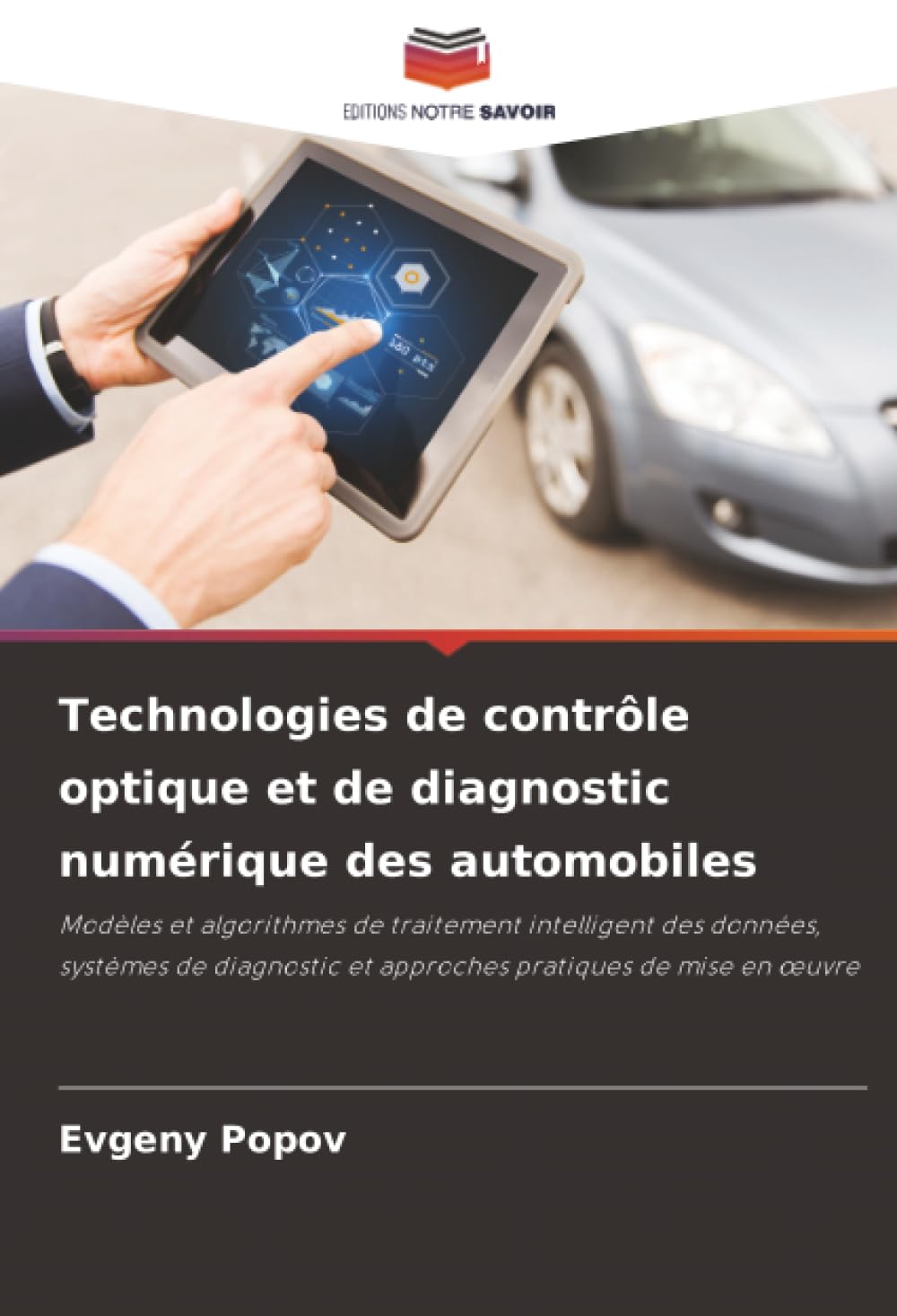Technologies de contrôle optique et de diagnostic numérique des automobiles: Modèles et algorithmes de traitement intelligent des données, systèmes de ... et approches pratiques de mise en ¿uvre