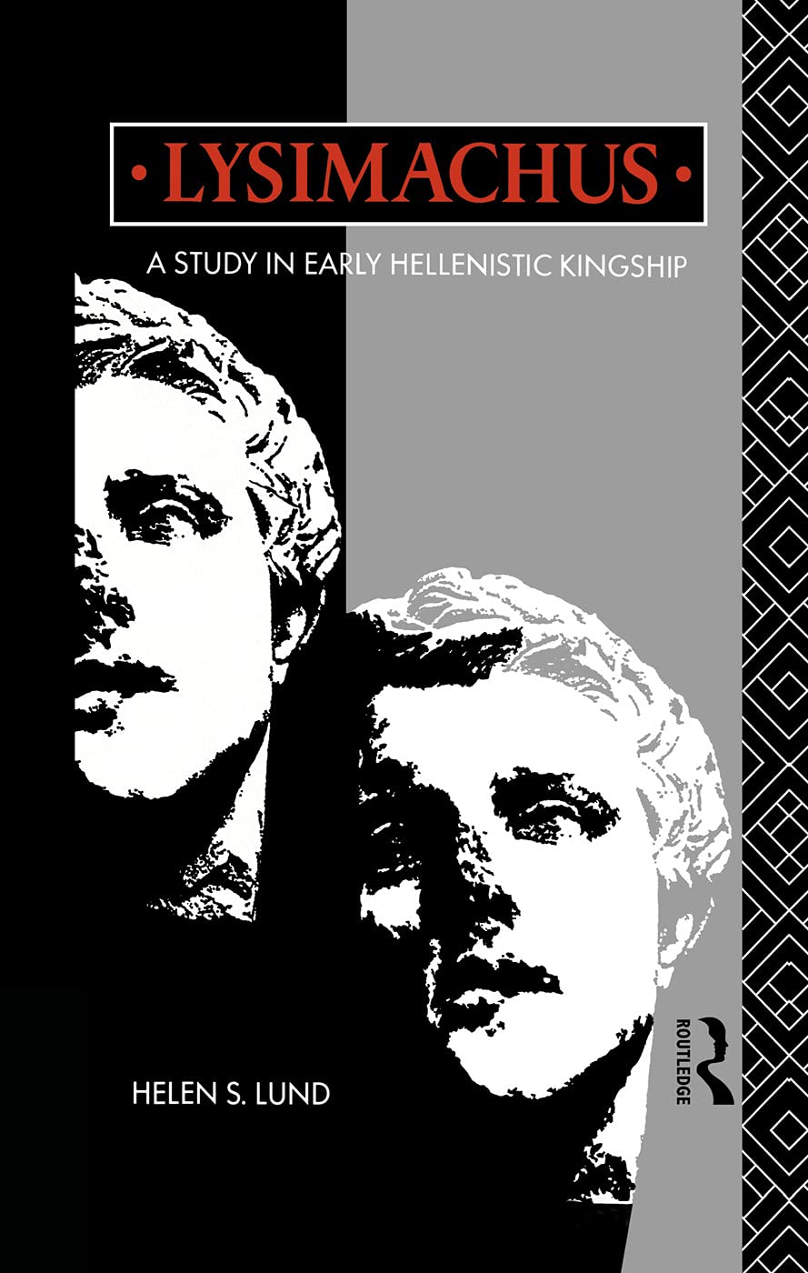 Lysimachus: A Study in Early Hellenistic Kingship