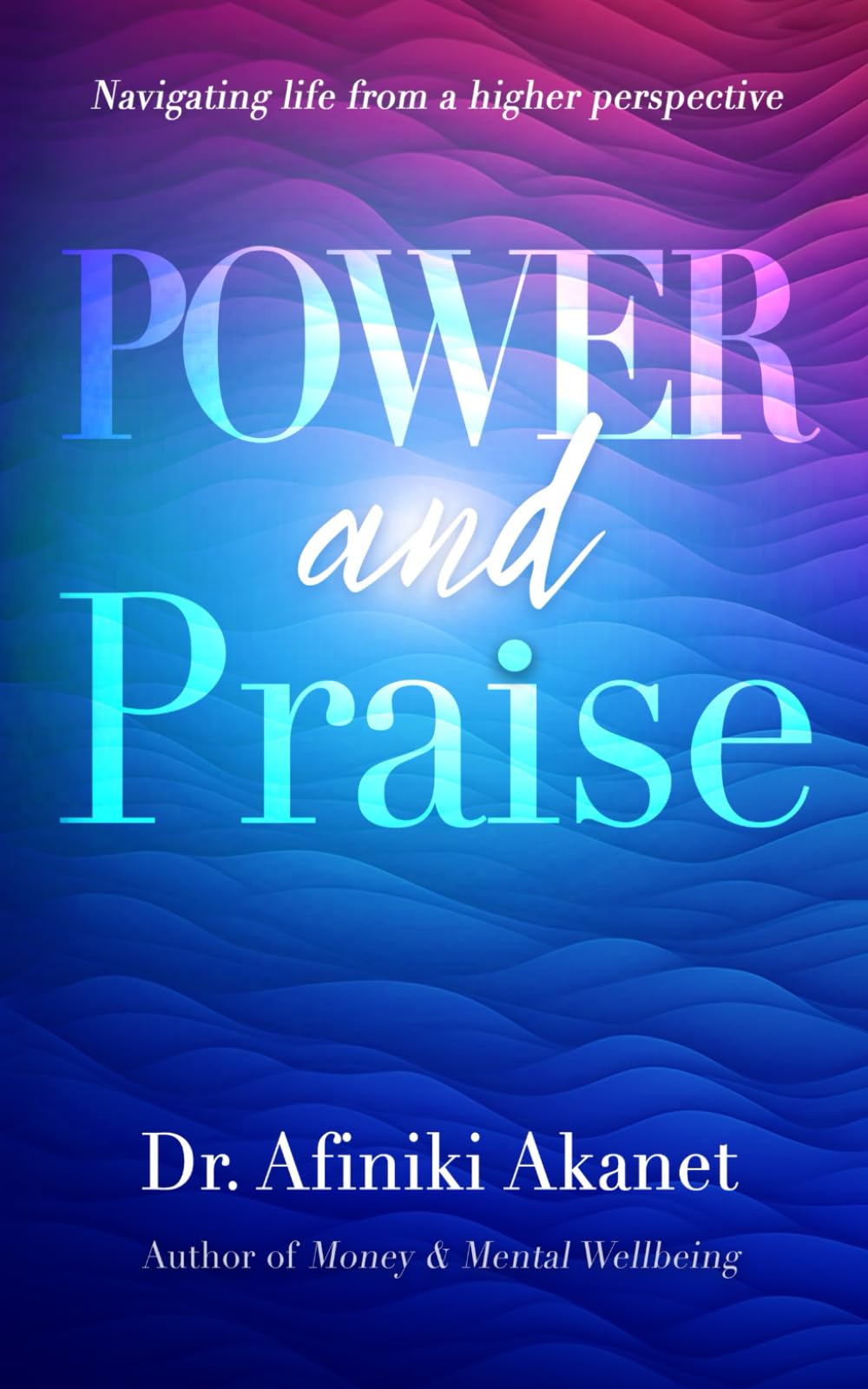 Power and Praise: Navigating life from a higher perspective