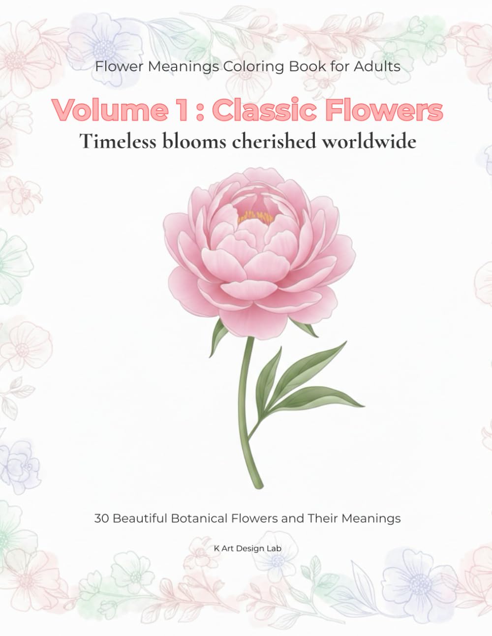 Flower Meanings Coloring Book for Adults: Volume 1: Classic Flowers