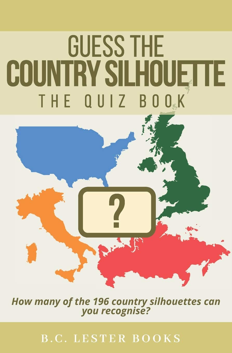 Guess The Country Silhouette: How many of the 196 country silhouettes can you recognise? (Geography Quiz Books)