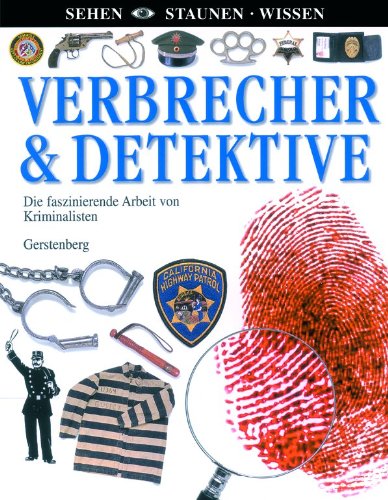 Verbrecher & Detektive: Die faszinierende Arbeit von Kriminalisten Verbrecher & Detektive: Die faszinierende Arbeit von Kriminalisten