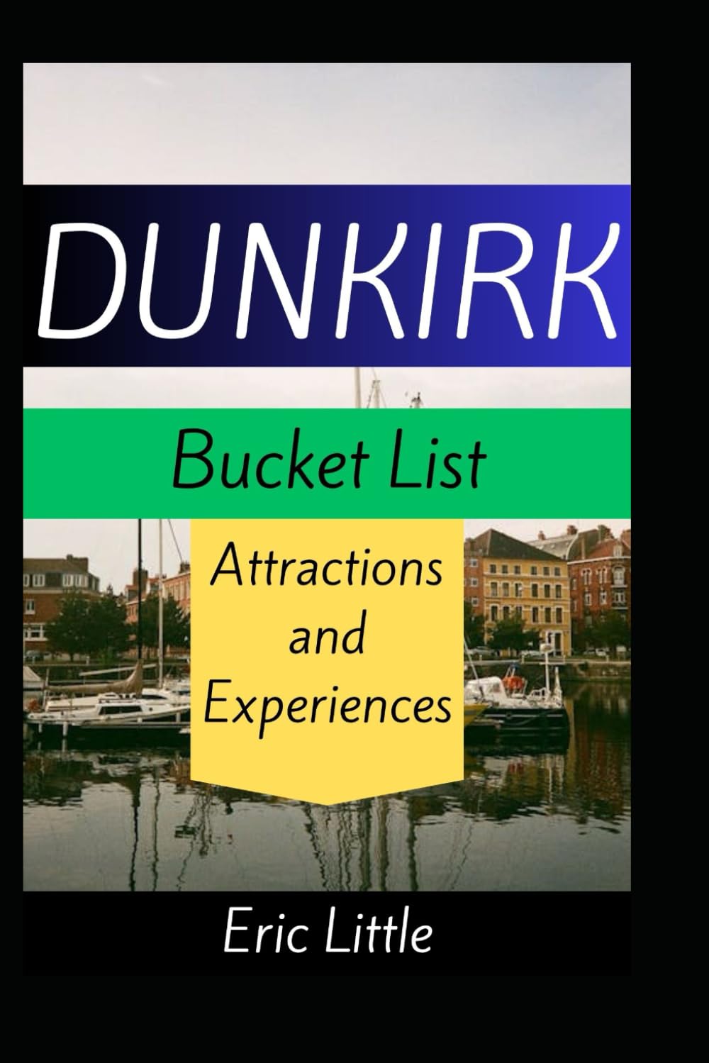 DUNKIRK Bucket List: Attractions and Experiences