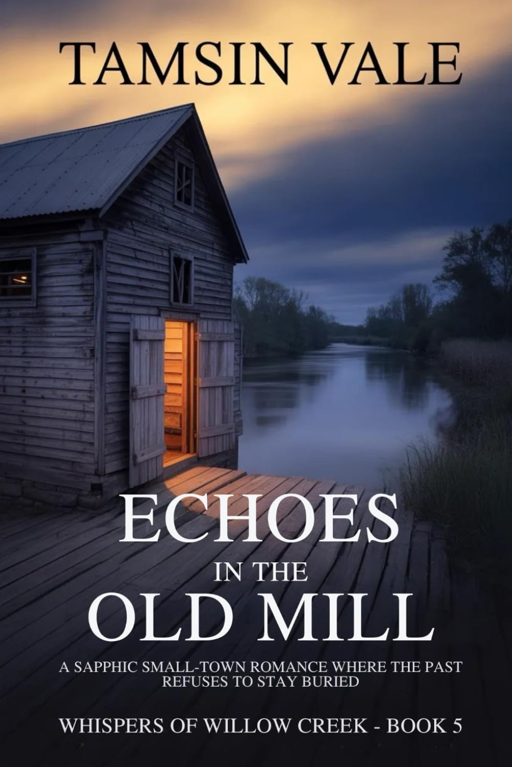 Echoes in the Old Mill: A Sapphic Small-Town Romance Where the Past Refuses to Stay Buried (Whispers of Willow Creek: A Sapphic Small-Town Mystery & Romance Series)