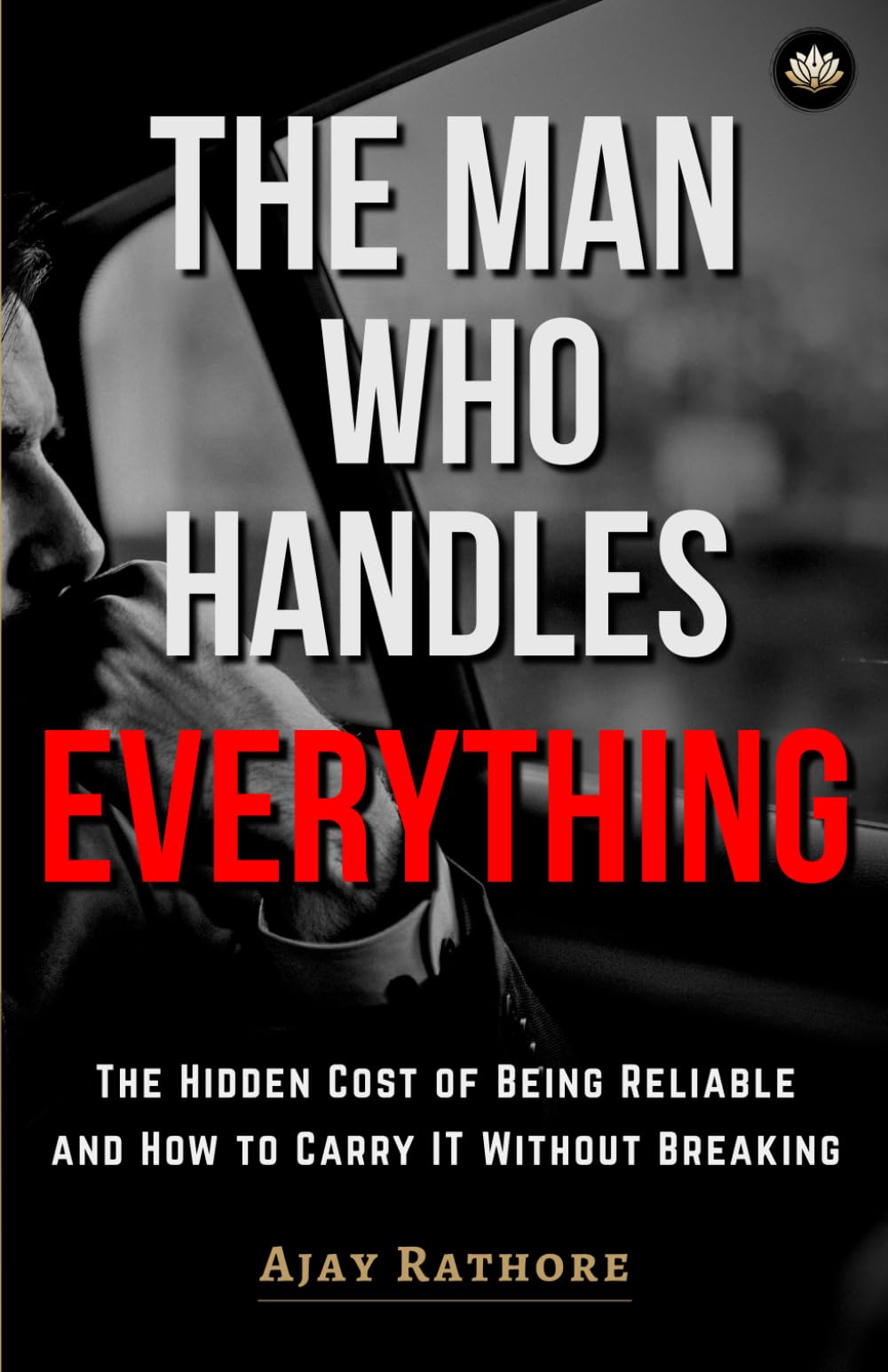 The Man Who Handles Everything: The Hidden Cost of Being Reliable and How to Carry Without Breaking