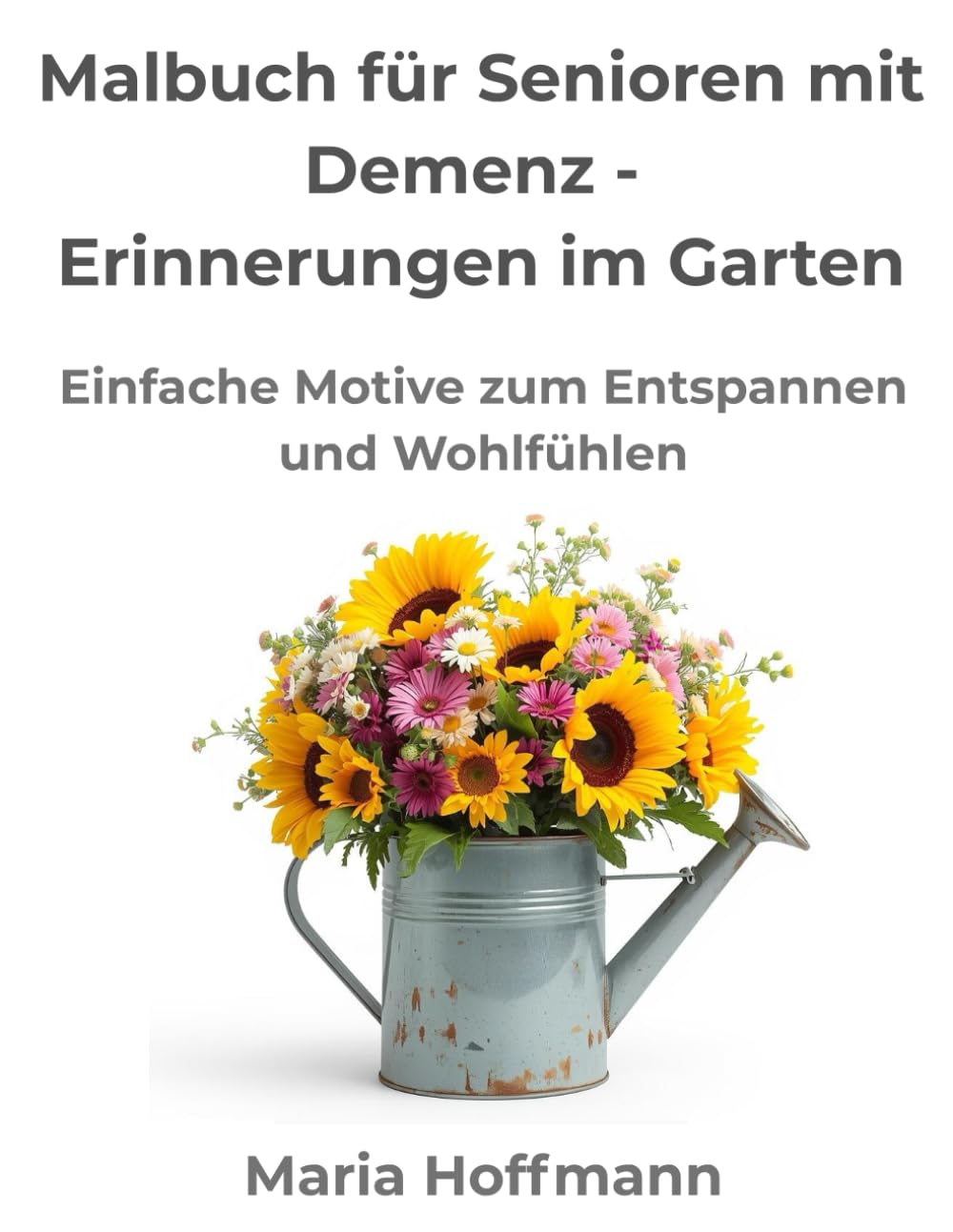 Malbuch für Senioren mit Demenz – Erinnerungen im Garten: Einfache Motive zum Entspannen und Wohlfühlen (Malbuch Erwachsene Senioren Oma Opa Geschenk ... Entspannung große Motive Demenz Blumen Tiere)
