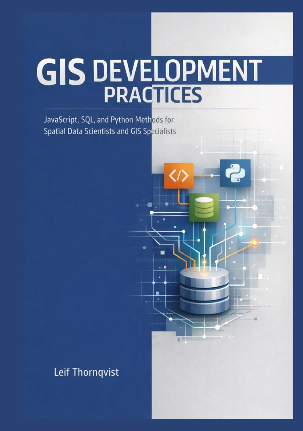 GIS Development Practices: JavaScript SQL and Python Methods for Spatial Data Scientists and GIS Specialists