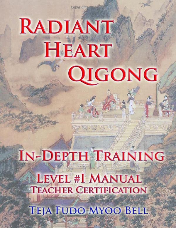 Radiant Heart Qigong In-Depth Training Manual: Level 1 WorkBook