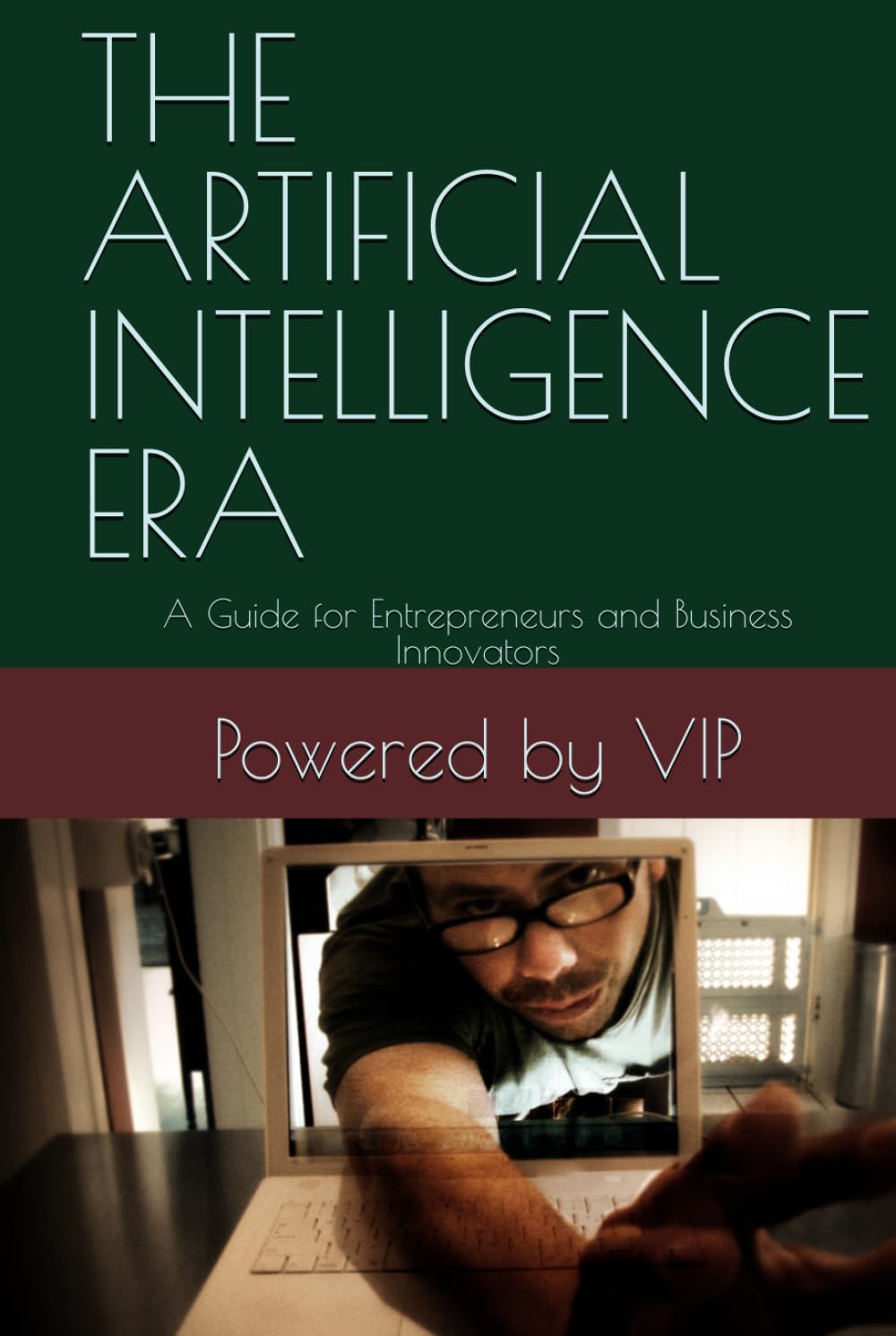 THE ARTIFICIAL INTELLIGENCE ERA: A Guide for Entrepreneurs and Business Innovators (Business Books for Entrepreneurs and Corporations)