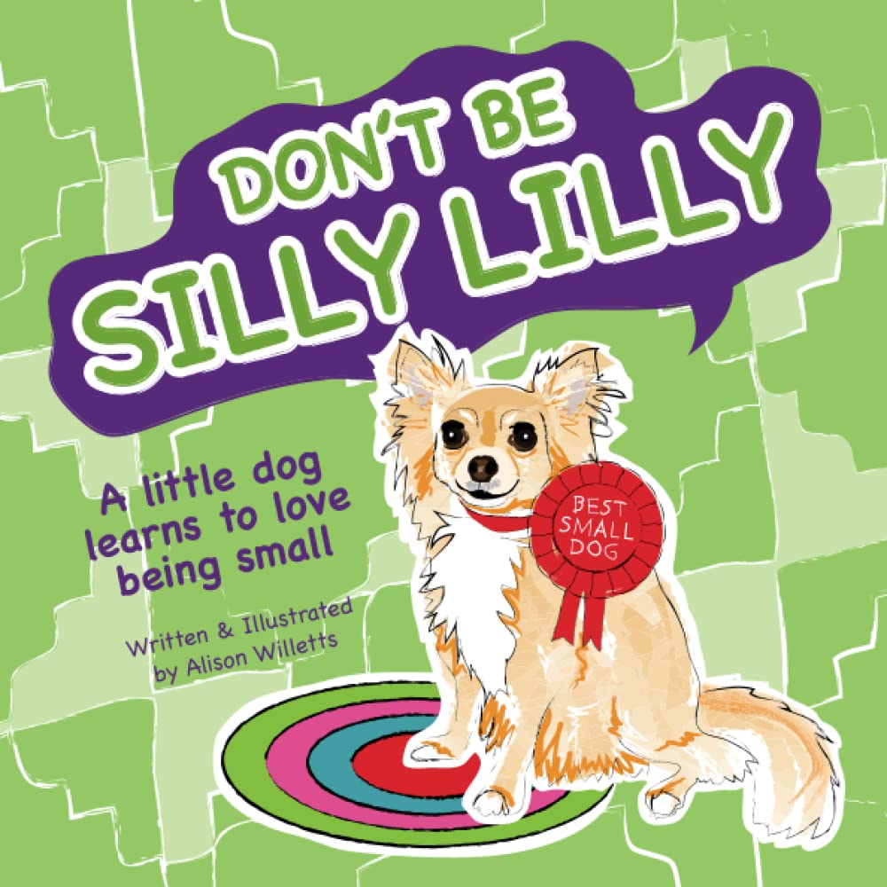 DON'T BE SILLY LILLY: A little dog learns to love being small