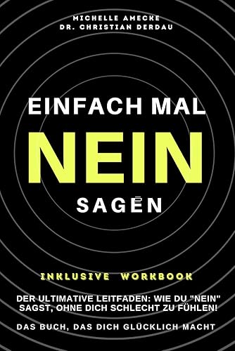 Einfach leichter NEIN SAGEN. Das Buch, das dich glücklich macht. Mit Workbook zum erfolgreichen Nein-Sagen.: Der ultimative Leitfaden: Wie du „Nein“ sagst, ohne dich schlecht zu fühlen.