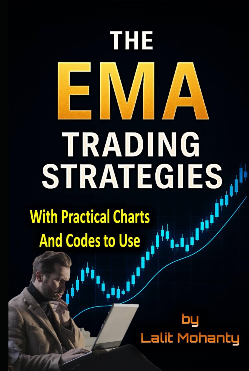 The EMA Trading Strategies: With Practical Charts and Codes to Use with Exponential Moving Average (Advanced Trading Strategies Series)