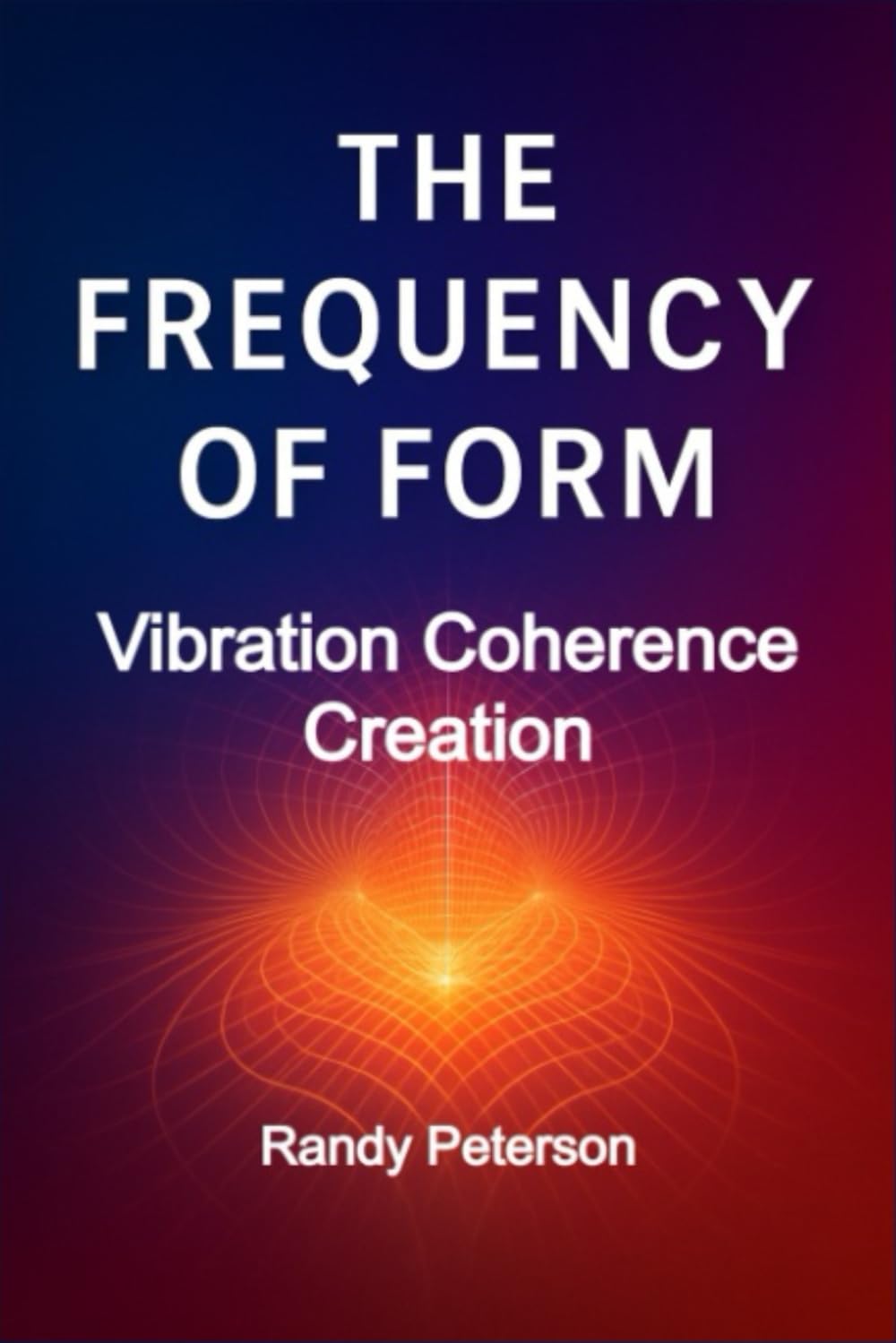 The Frequency of Form: How Energy Shapes Reality and Human Potential