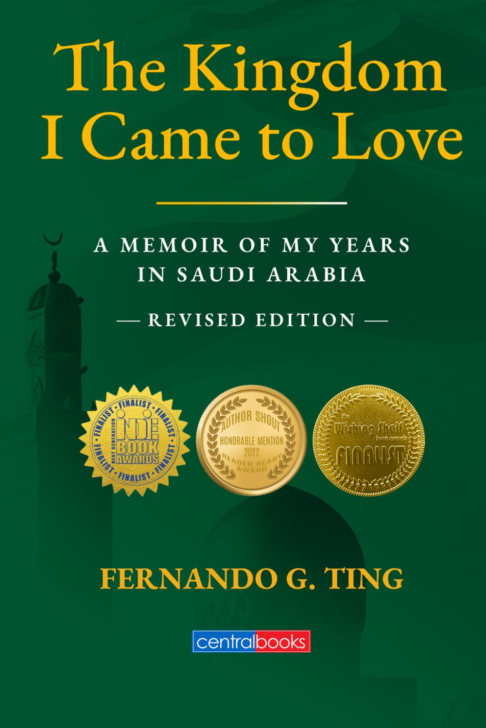 The Kingdom I Came to Love: A MEMOIR OF MY YEARS IN SAUDI ARABIA - REVISED EDITION -