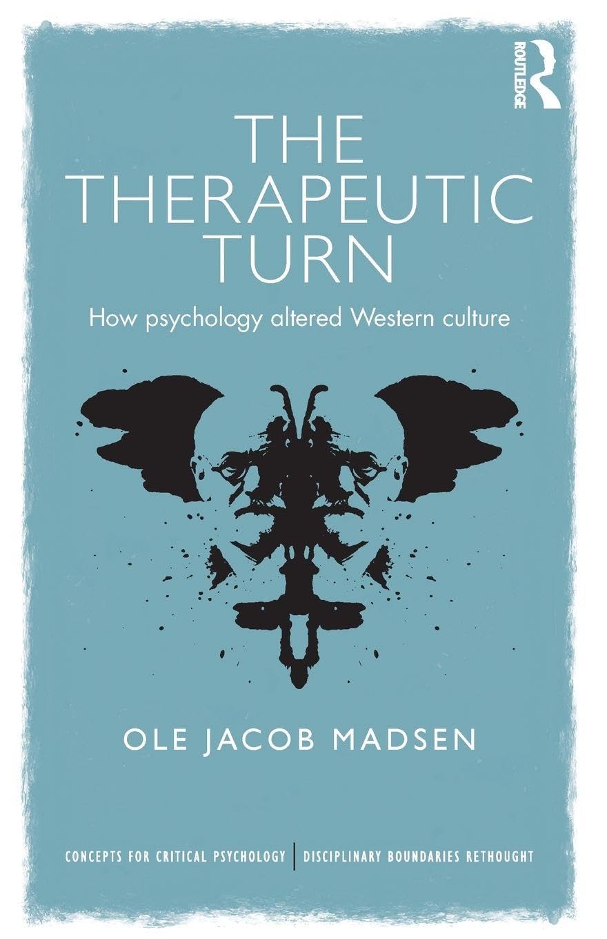 The Therapeutic Turn: How psychology altered Western culture (Concepts for Critical Psychology)