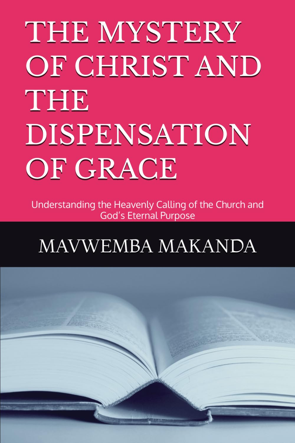 THE MYSTERY OF CHRIST AND THE DISPENSATION OF GRACE: Understanding the Heavenly Calling of the Church and God’s Eternal Purpose: 2 (Rightly Divided Doctrine Series)