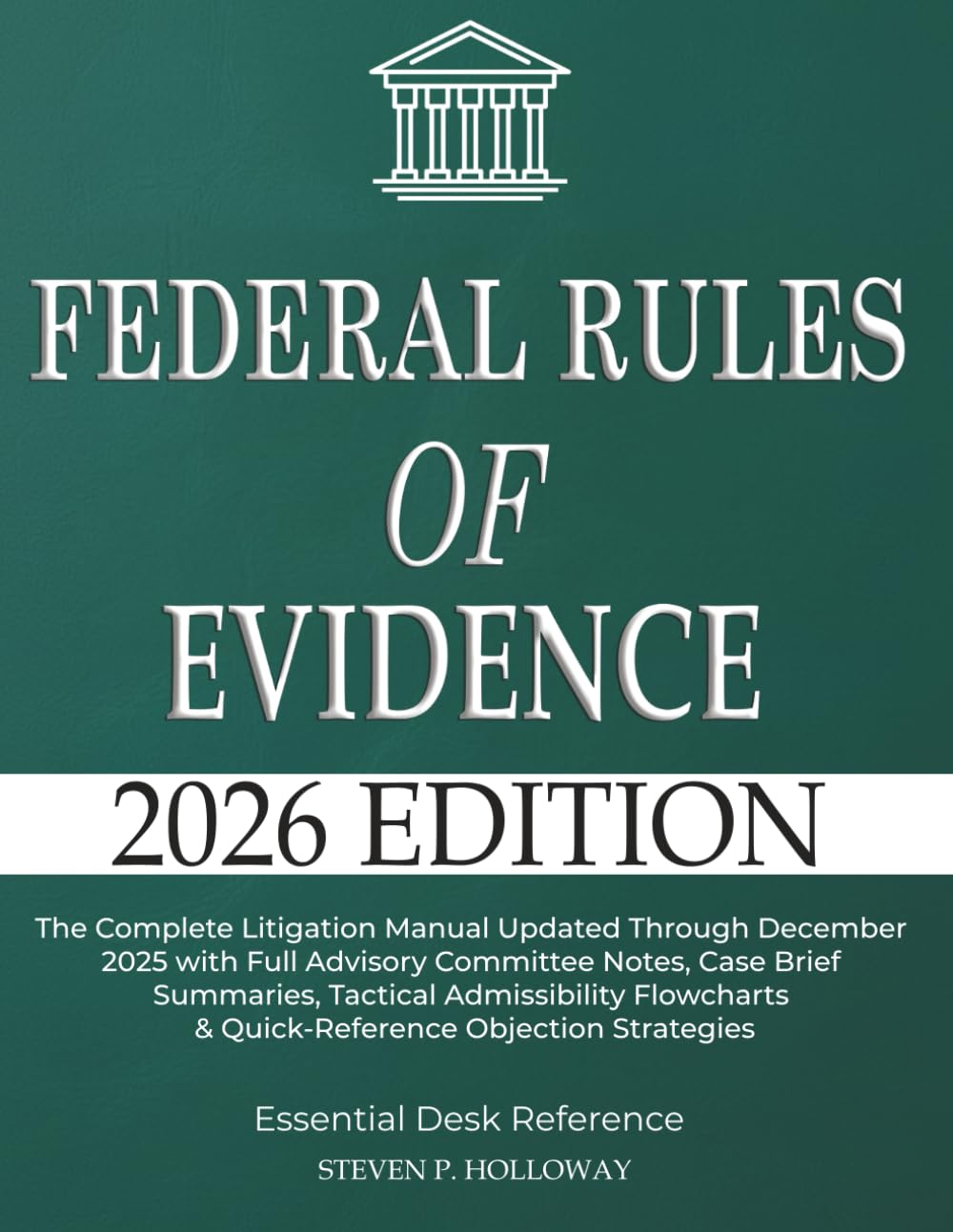 Federal Rules of Evidence 2026: The Complete Litigation Manual Updated Through December 2025 with Full Advisory Committee Notes, Case Brief Summaries, ... & Quick-Reference Objection Strategies