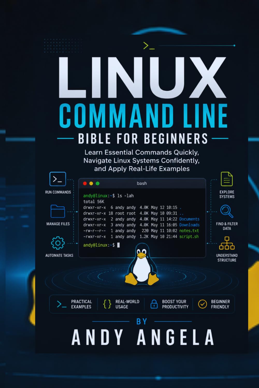 LINUX COMMAND LINE BIBLE FOR BEGINNERS: Learn Essential Commands Quickly, Navigate Linux Systems Confidently, and Apply Real-Life Examples