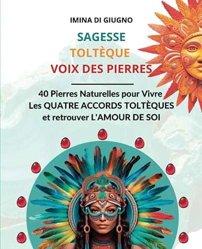 SAGESSE TOLTÈQUE VOIX DES PIERRES - Vivez les Quatre accords grâce à LA LITHOTHÉRAPIE