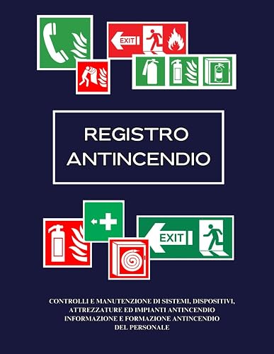 Registro Antincendio: CONTROLLI E MANUTENZIONE DI SISTEMI, DISPOSITIVI, ATTREZZATURE ED IMPIANTI ANTINCENDIO INFORMAZIONE E FORMAZIONE ANTINCENDIO DEL PERSONALE