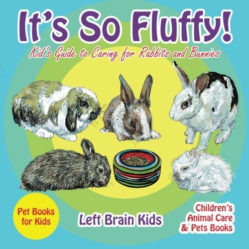It's so Fluffy! Kid's Guide to Caring for Rabbits and Bunnies - Pet Books for Kids - Children's Animal Care & Pets Books