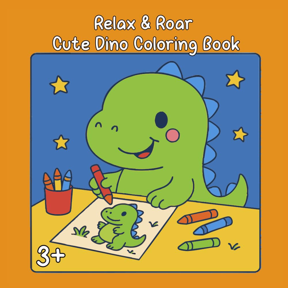 Relax & Roar Cute Dino Coloring Book: Happy Dinos to Color: Cute Dinosaur Coloring Book for Kids Ages 3+ – Adorable Kawaii Dino Scenes, Easy and Fun ... and Wholesome Designs for Boys and Girls
