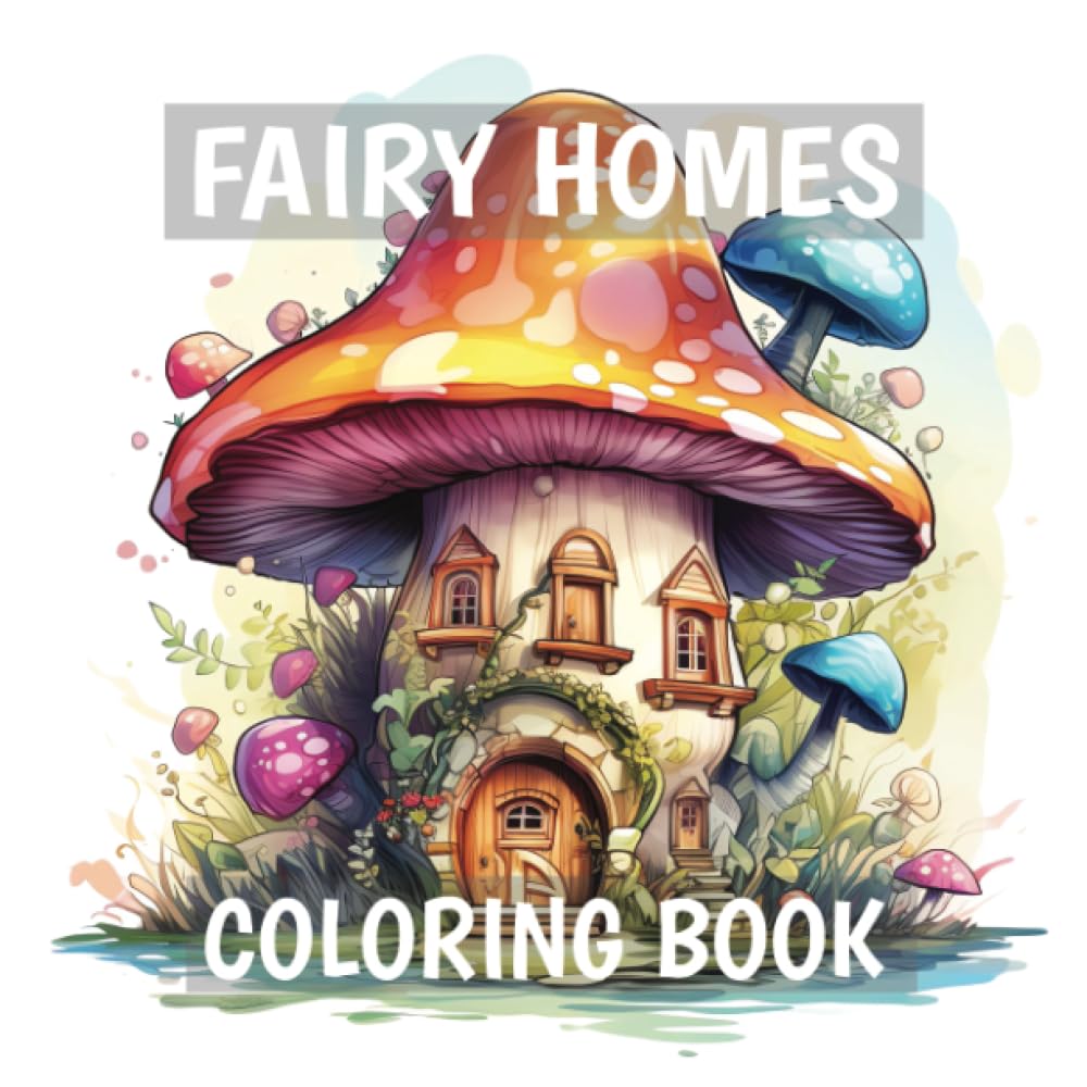 Fairy Homes Coloring Book: Fantasy Coloring Book for Adults