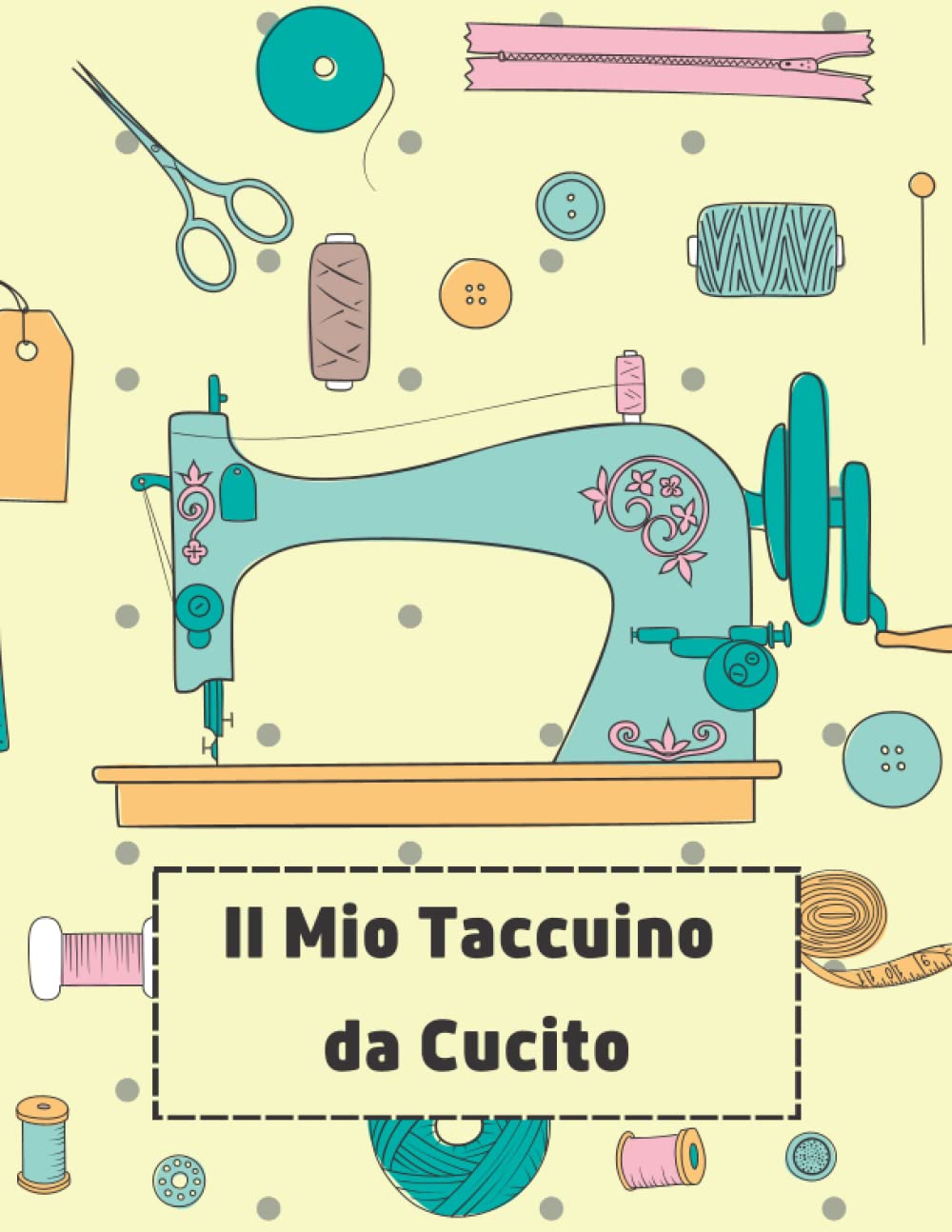 Il Mio Taccuino da Cucito: Diario per registrare il cucito, il nome del progetto, le misure, il campione di tessuto, gli schizzi, le note e altro | ... di cucito per fogne, stilisti e sarte | A4