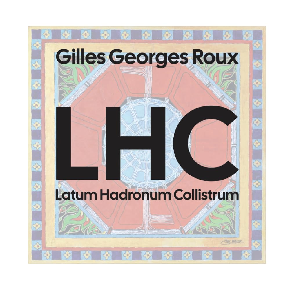 Gilles George Roux: LHC. Large Hadron Collider