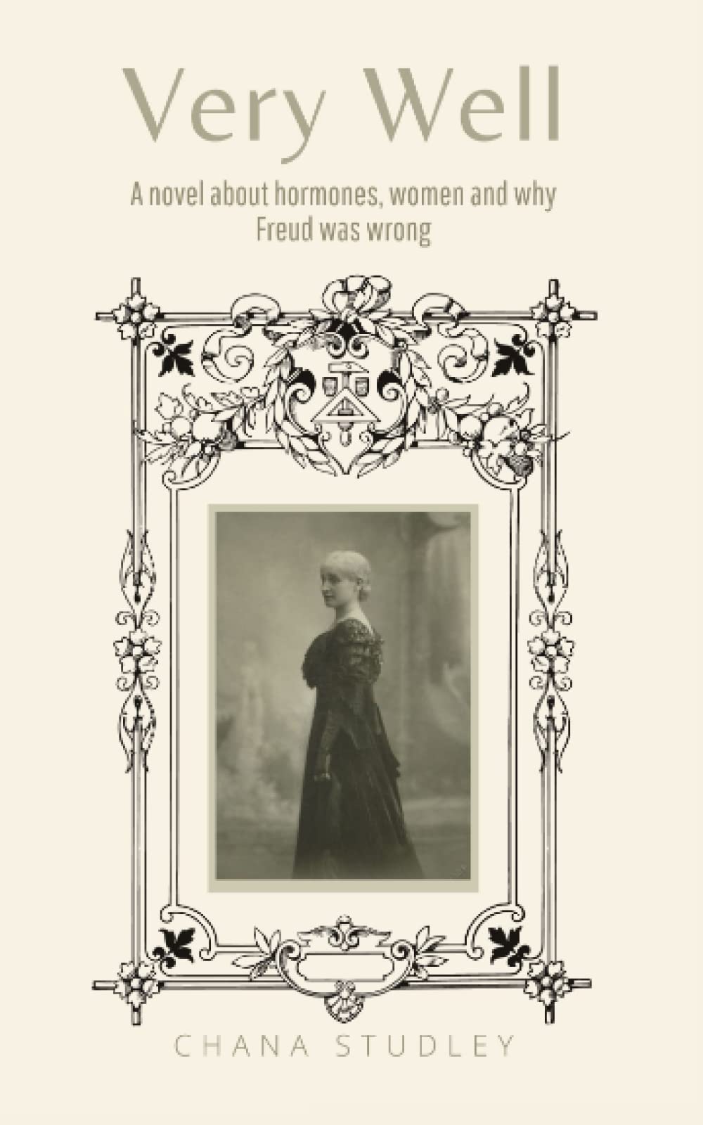 Very Well: A novel about hormones, women, and why Freud was wrong