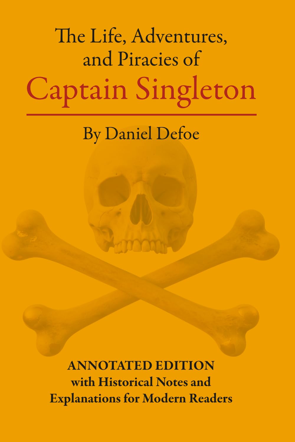 The Life, Adventures and Piracies of Captain Singleton: ANNOTATED EDITION with Historical Notes and Explanations for Modern Readers