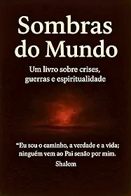 Sombras do mundo: Um livro sobre crises, guerras e espiritualidade