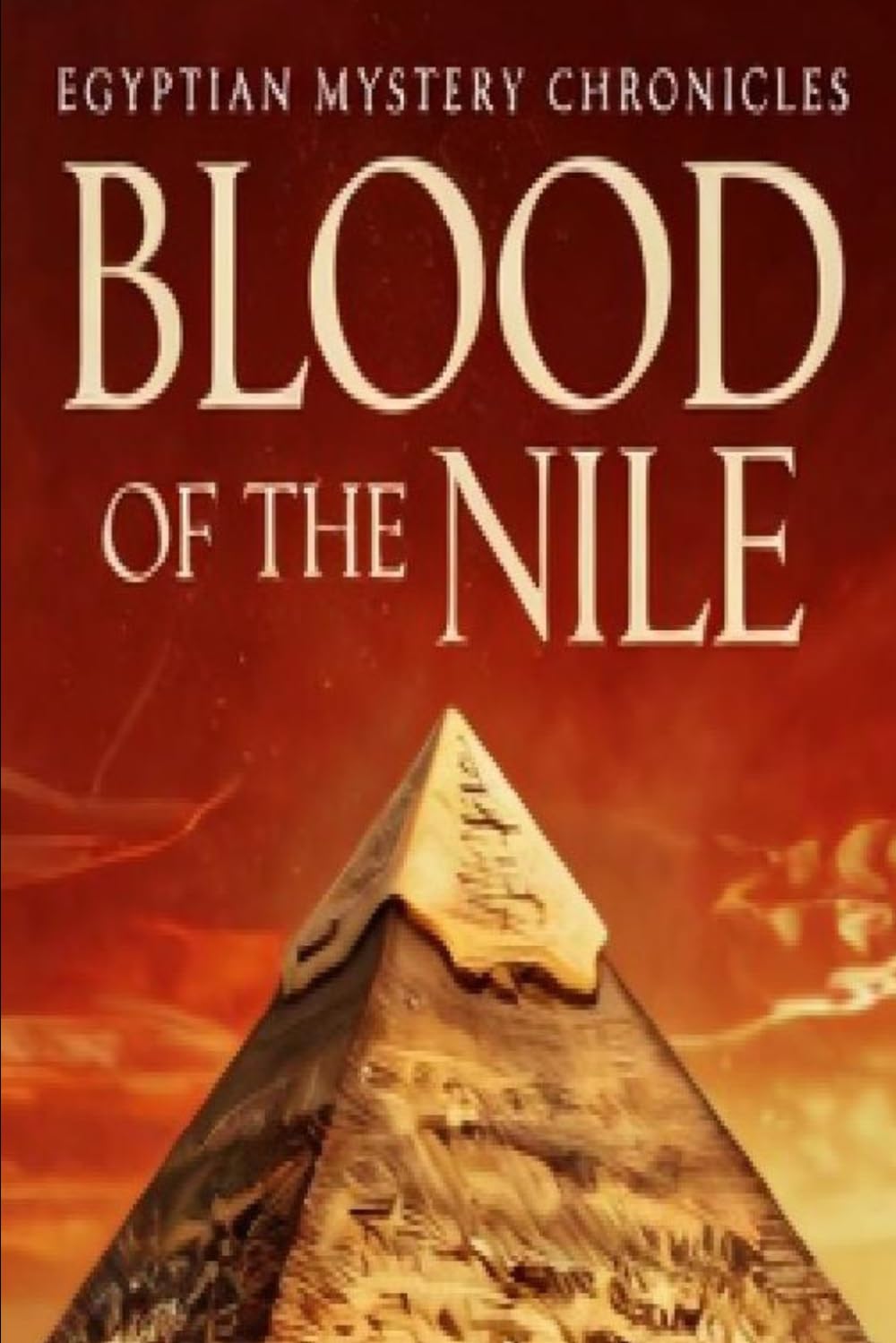 BLOOD OF THE NILE AN EGYPTIAN MYSTERY: Book Three of the Pyramid Chronicles (Pyramid Chronicles Novels)