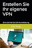 Create your own VPN: A step-by-step guide paperback – September 28, 2024