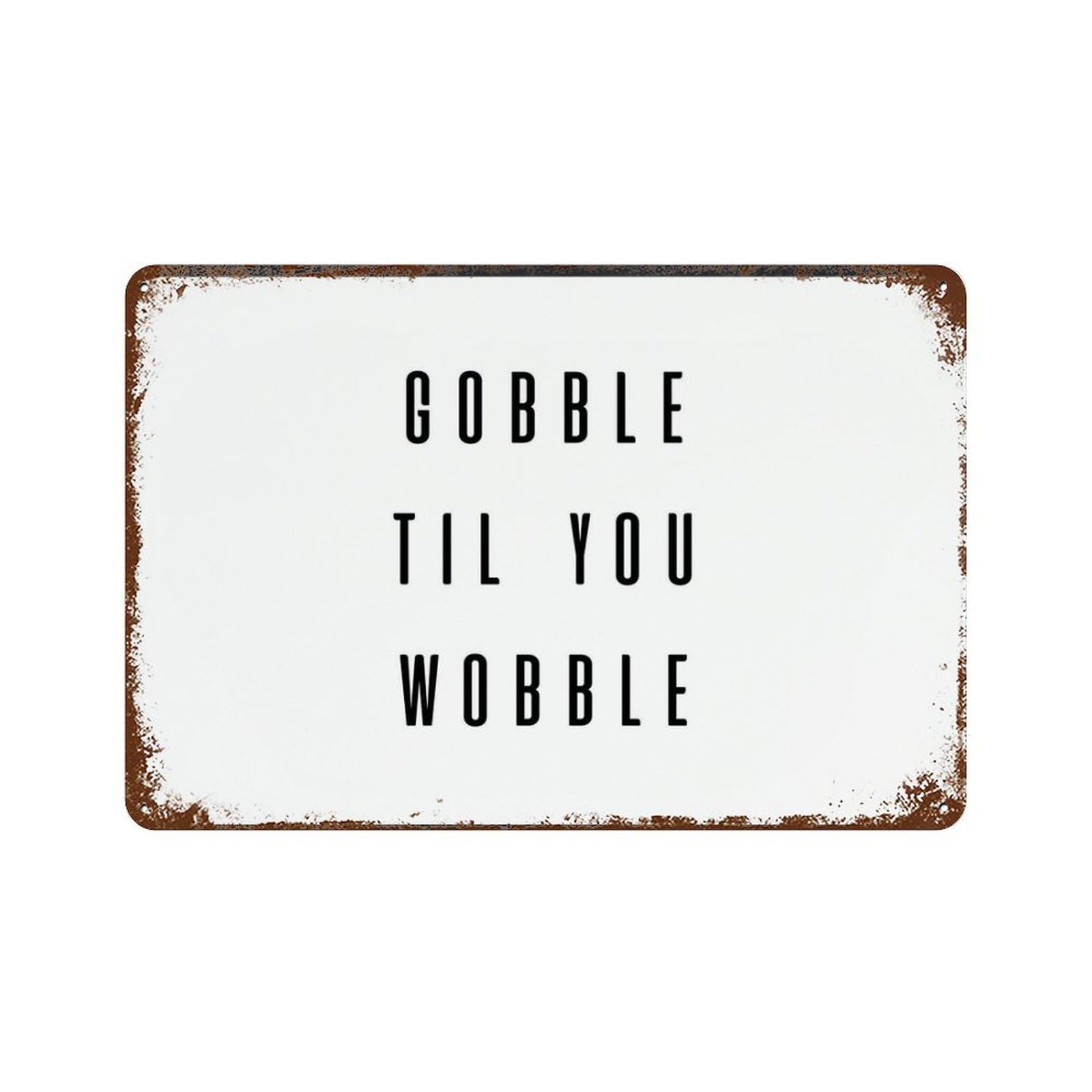 xiaoxiaoshen Gobble Til You Wobble Thanksgiving Quote, Minimalist Black White Funny Wall Decor Art Metal Tin Poster Modern Home Decor Art Home Bar Shop Decorations Vintage Sign 20x30cm