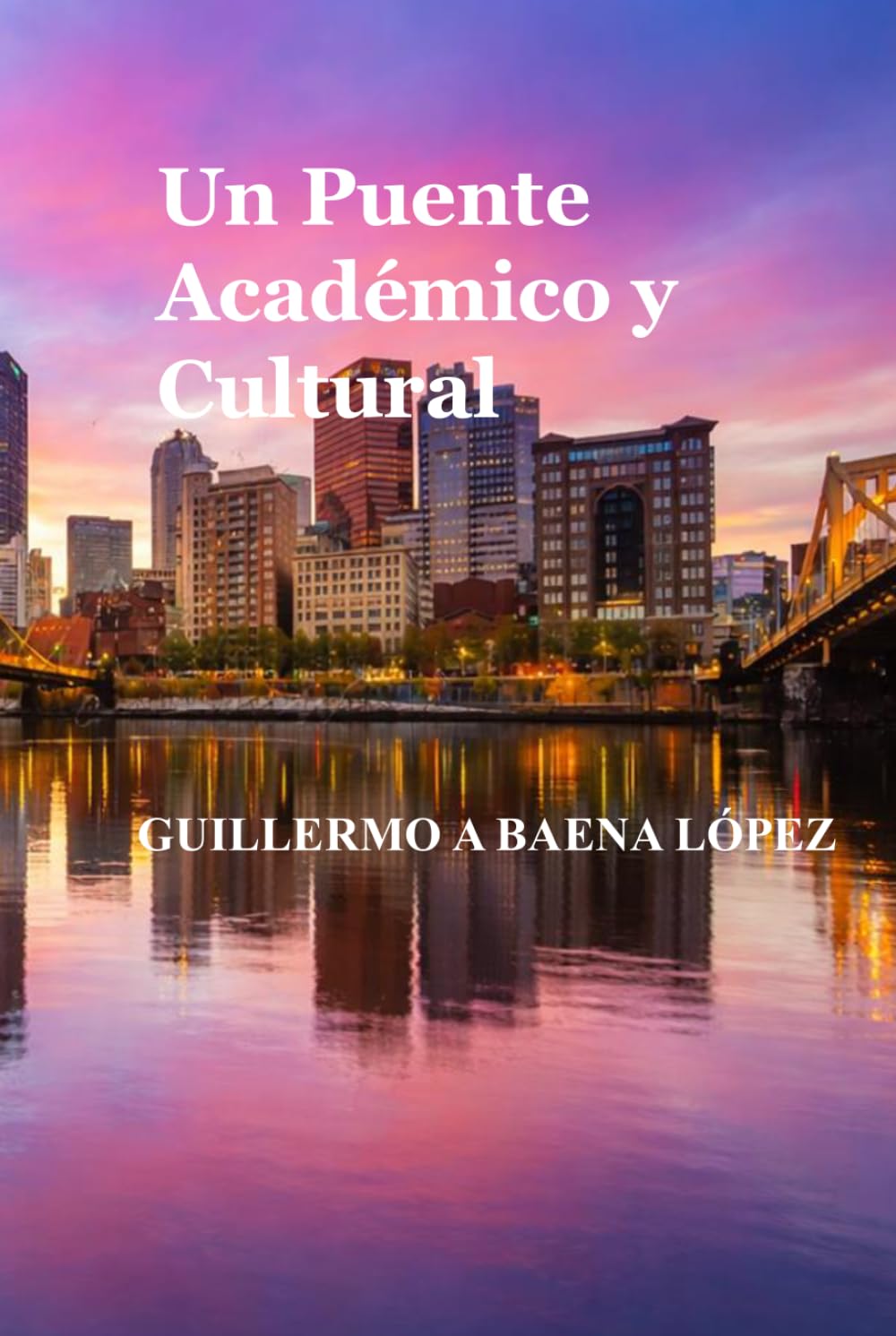 UN PUENTE ACADÉMICO Y CULTURAL DESDE PITTSBURGH HACIA AMÉRICA LATINA: HISTORIA DE ESTRATEGIA INNOVACIÓN Y LIDERAZGO