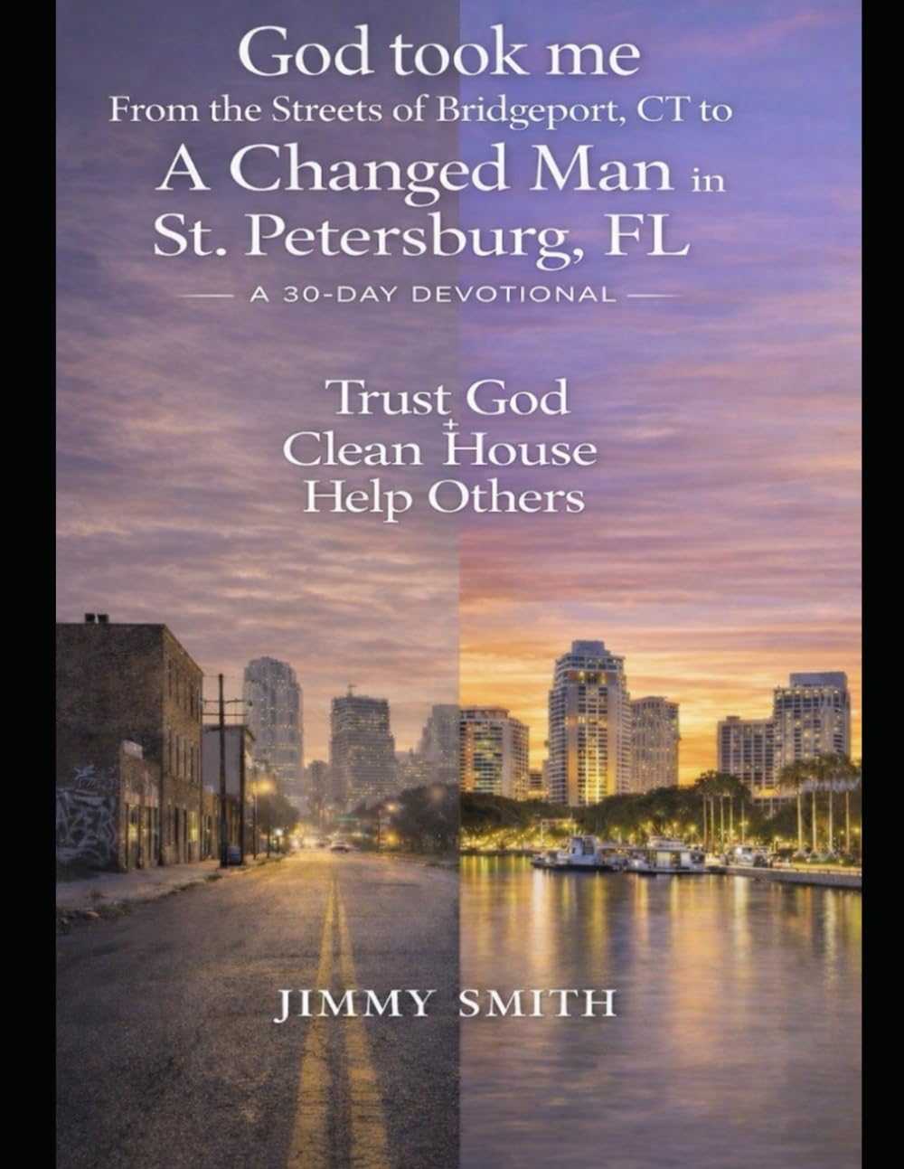Trust God. Clean House. Help Others.: A 30-Day Devotional for Healing, Trust, and Purpose