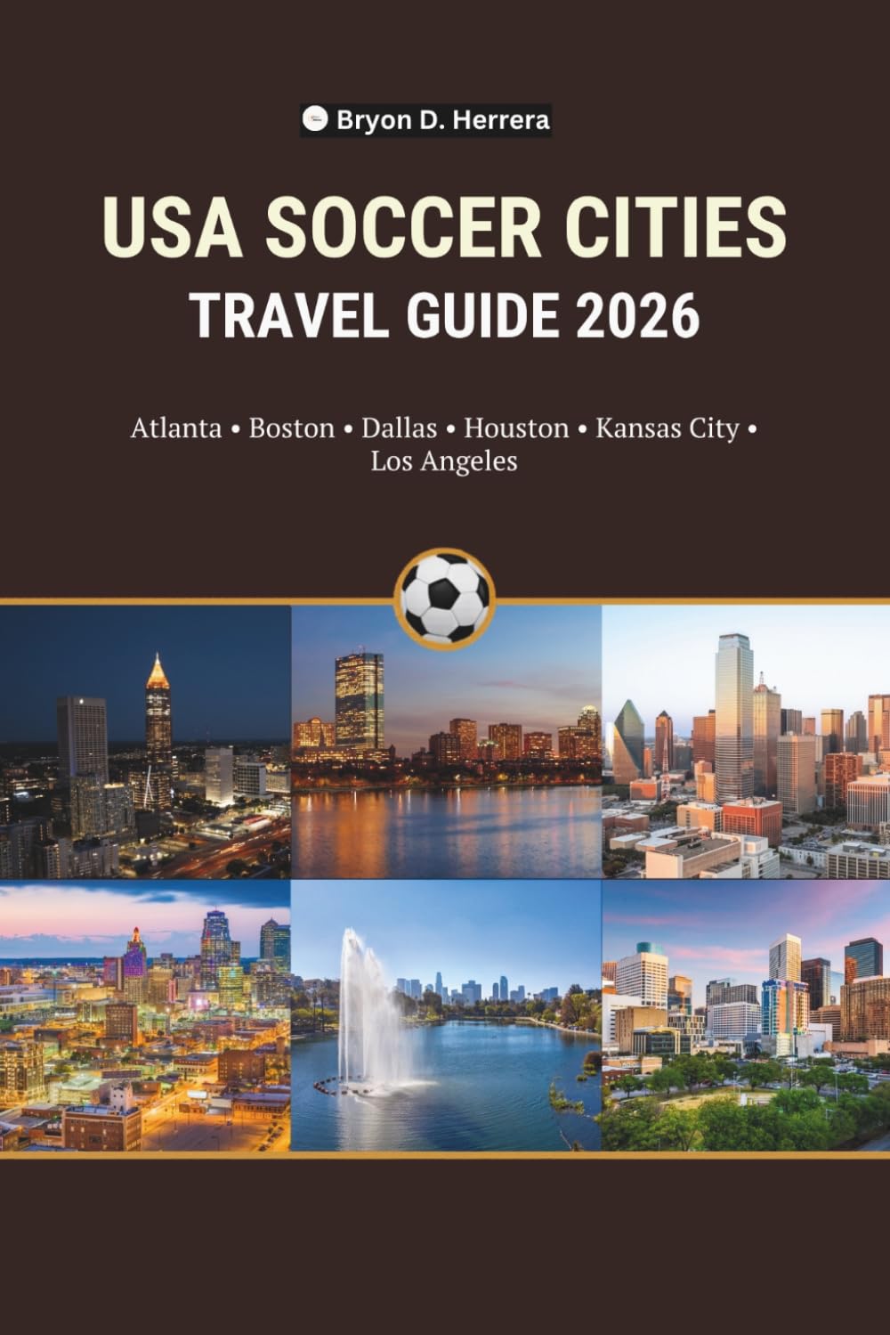 USA SOCCER CITIES TRAVEL GUIDE 2026: Atlanta, Boston, Dallas, Houston, Kansas City and Los Angeles