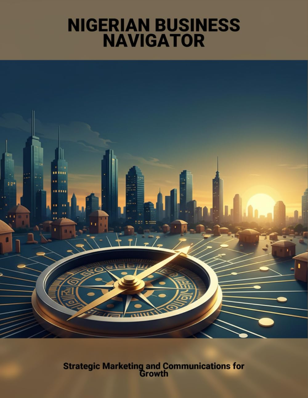 Nigerian Business Navigator: Strategic Marketing And Communications For Growth