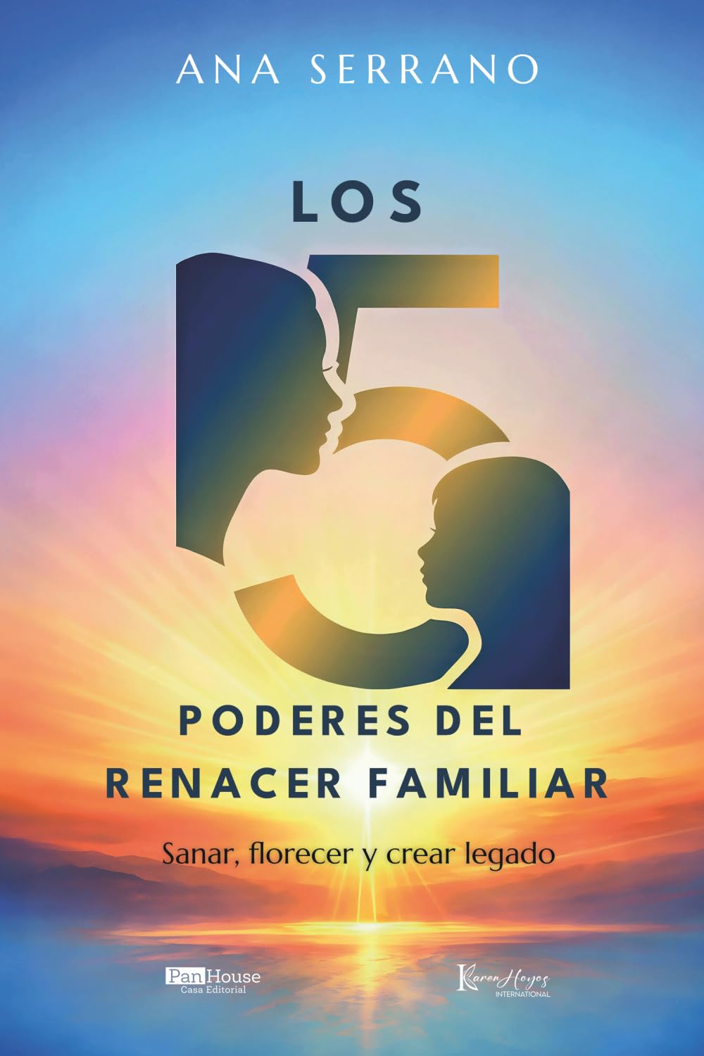 Los 5 poderes del renacer familiar: Sanar, florecer y crear legado