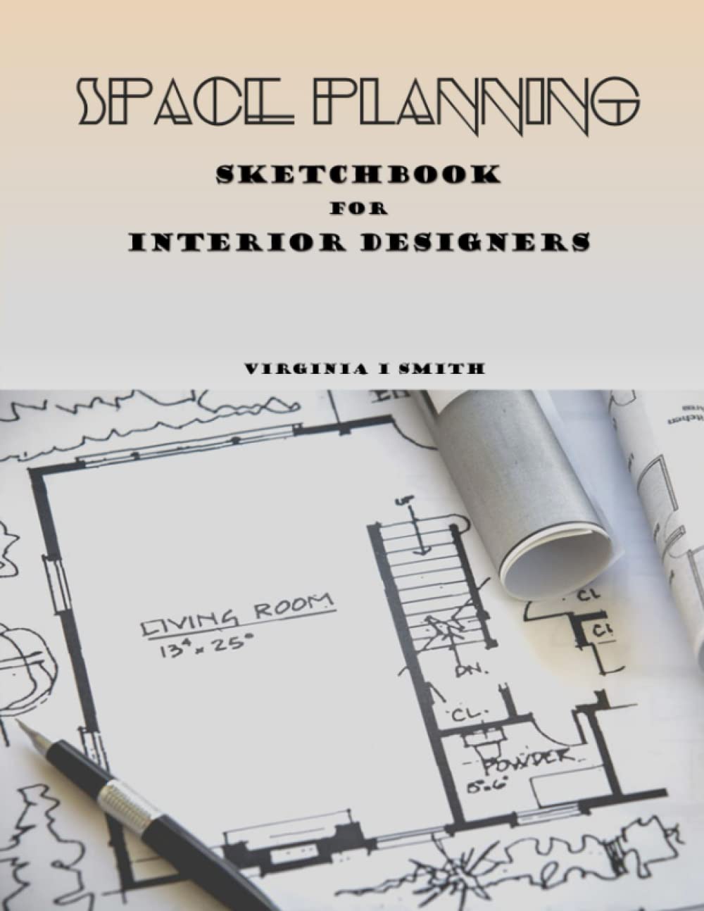 Space Planning Sketchbook for Interior Designers: Freehand Sketches of Design Concepts