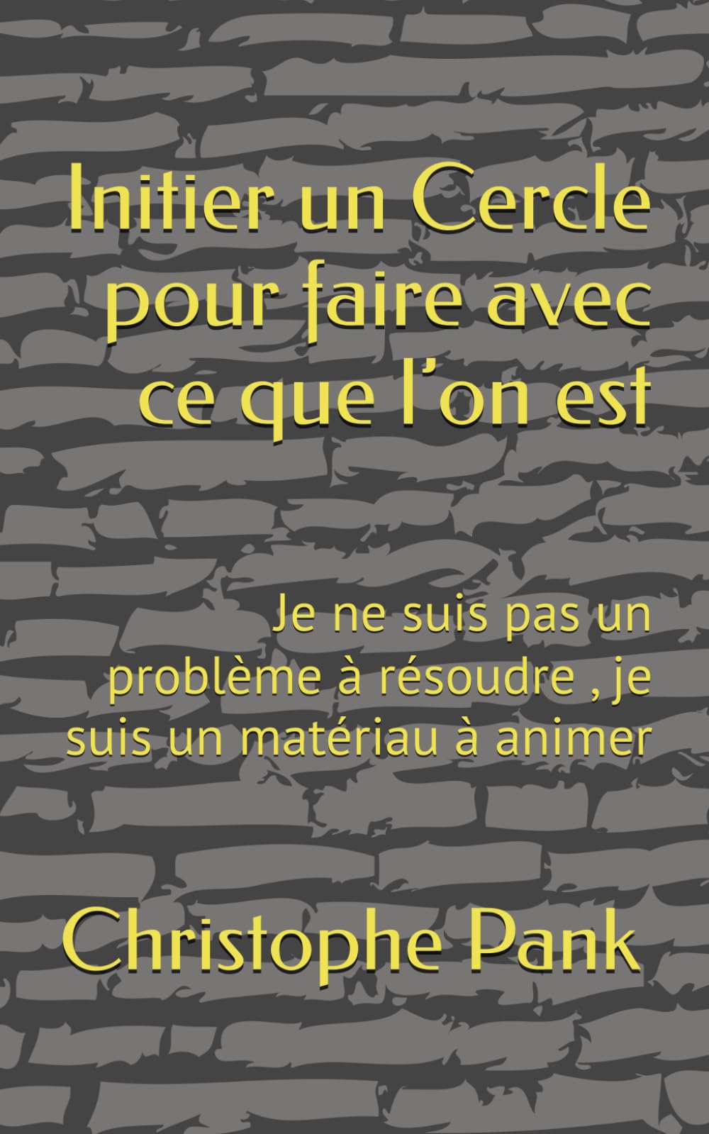 Initier un Cercle pour faire avec ce que l’on est: Je ne suis pas un problème à résoudre , je suis un matériau à animer