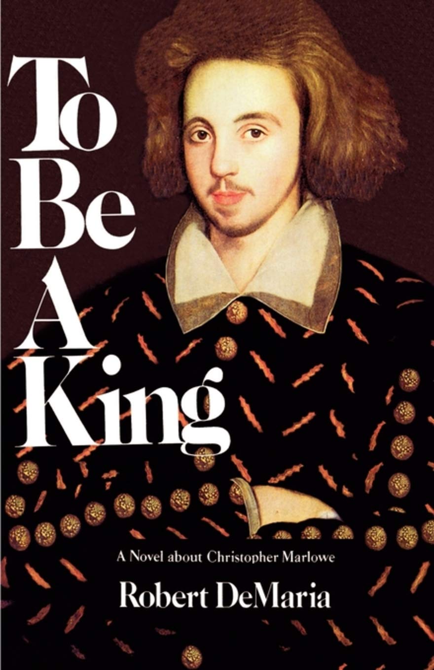 To be a King: A Novel About Christopher Marlowe