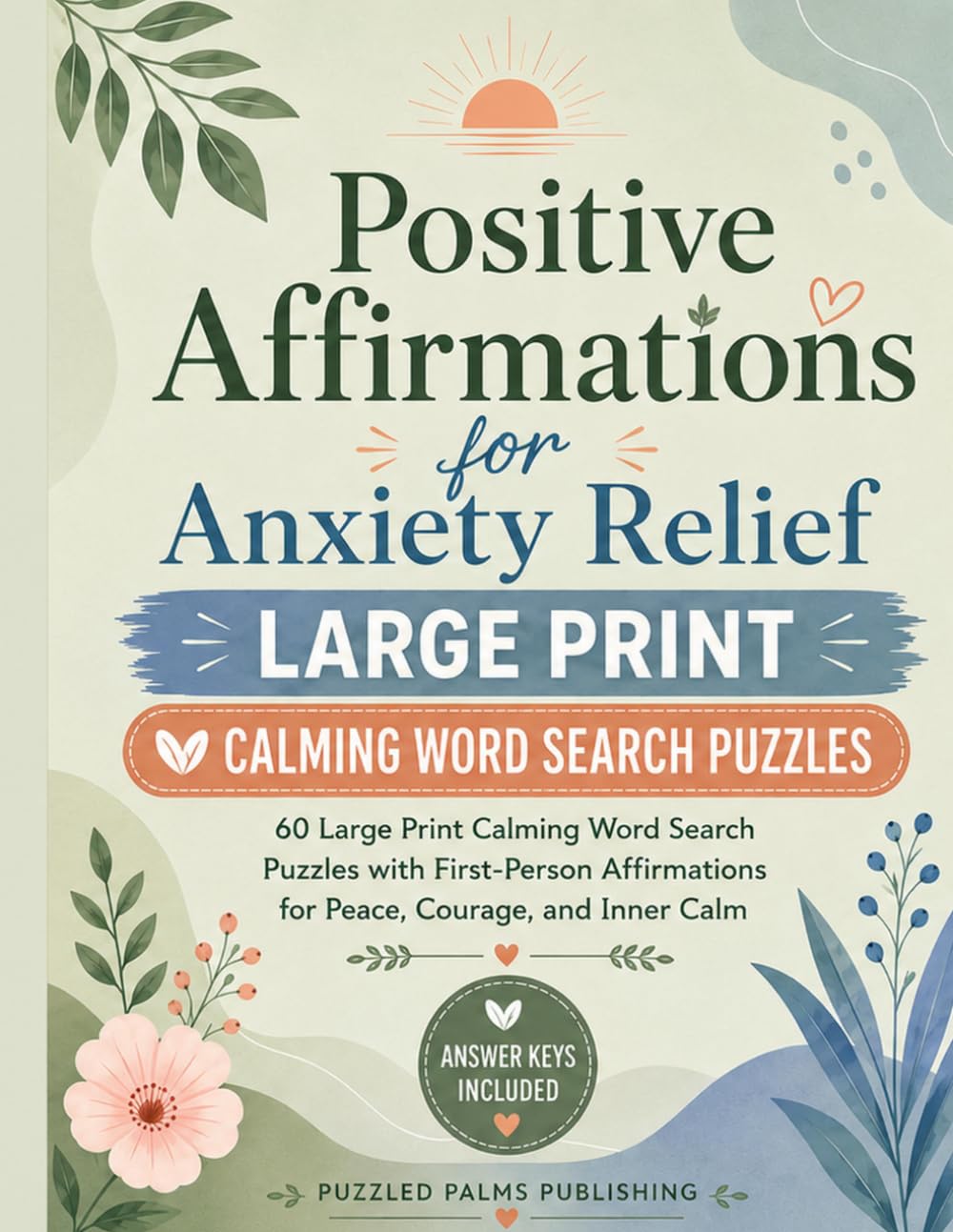 Positive Affirmations for Anxiety Relief: 60 Large Print Calming Word Search Puzzles with First-Person Affirmations for Peace, Courage, and Inner Calm (Mindful Words Large Print Word Search)