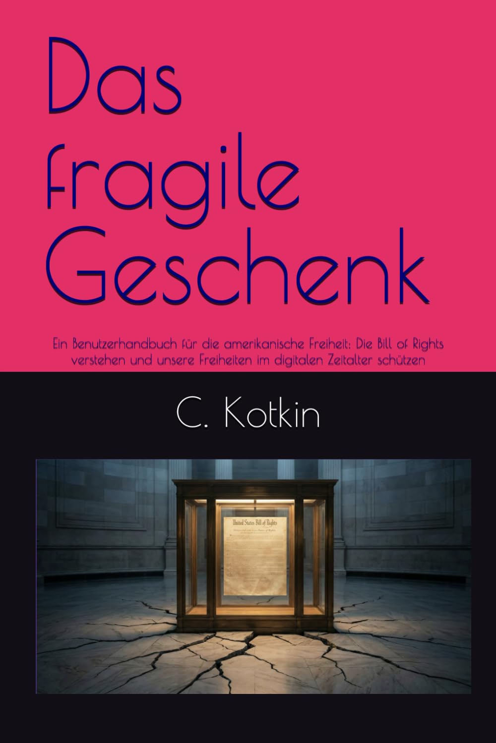 Das fragile Geschenk: Ein Benutzerhandbuch für die amerikanische Freiheit: Die Bill of Rights verstehen und unsere Freiheiten im digitalen Zeitalter schützen