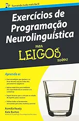 Exercícios de Programação Neurolinguística Para Leigos