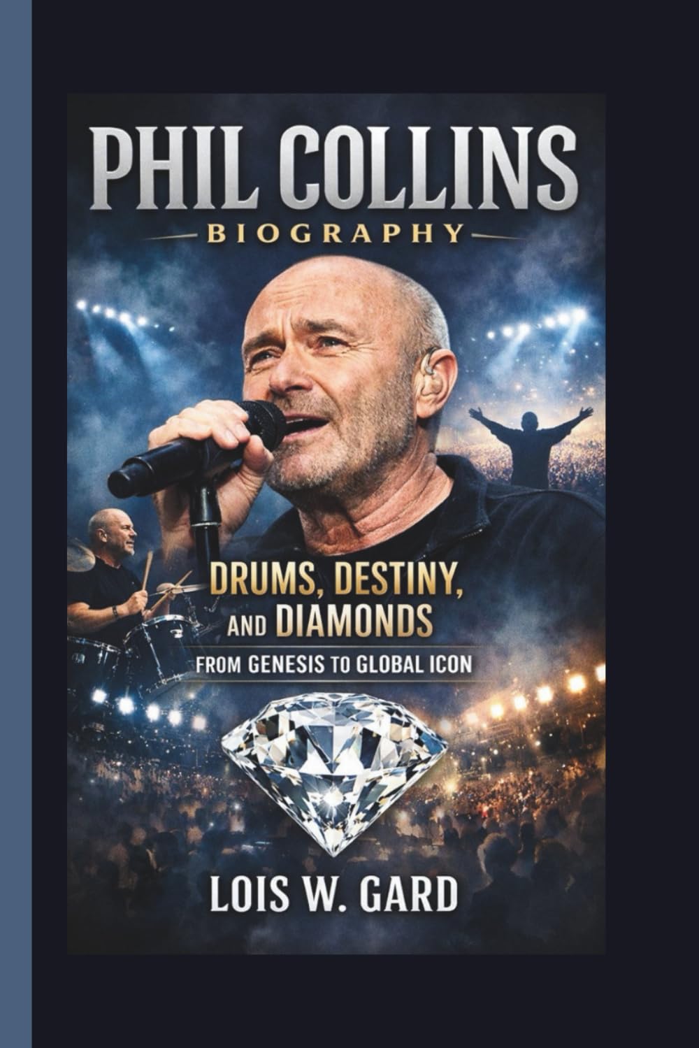 PHIL COLLINS: DRUMS, DESTINY, AND DIAMONDS FROM GENESIS TO GLOBAL ICON