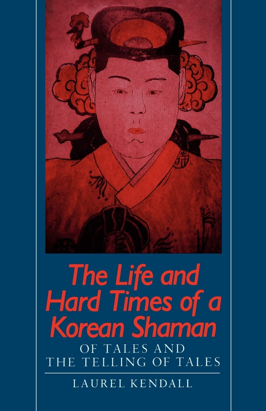 The Life and Hard Times of a Korean Shaman: Of . Kendall<|